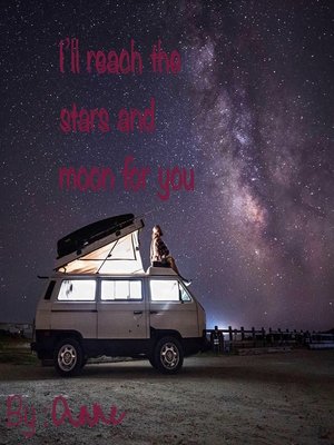 I’ll reach the stars and moon for you