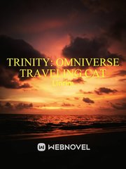 Trinity: omniverse traveling cat (hiatus) Ongoing Novel