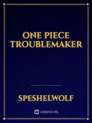 One Piece Troublemaker The Legendary Mechanic Novel