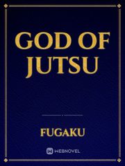 God Of Jutsu The Abandoned Husband Dominates Novel