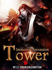 (OLD/BEING REBOOTED) Immortal Ascension Tower Battle Through The Heavens Novel