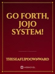 Go Forth, JoJo System! Jojo Novel