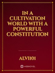 IN A CULTIVATION WORLD WITH A POWERFUL CONSTITUTION Publish Novel