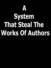 A System that steal the works of authors Good Novels To Read Novel