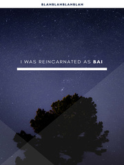 I was Reincarnated as Bai Online Romance Novel