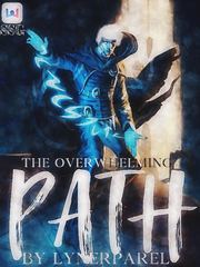 The Overwhelming Path (Dropped) Overpowered Novel