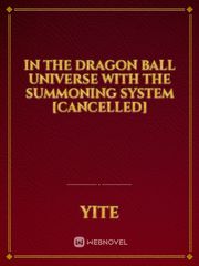 In The Dragon Ball Universe With The Summoning System [Cancelled] Water Novel