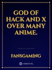 God of Hack and x over many anime. Max Steel Novel