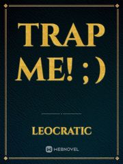 Trap Me! ;) Trap Novel