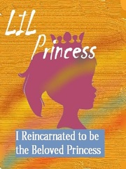 Lil Princess: I Reincarnated to be the Beloved Princess Book
