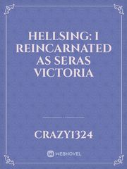 Hellsing: I Reincarnated as Seras Victoria Funny Valentine Novel