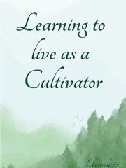 Learning To Live As A Cultivator Its Novel