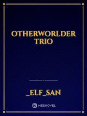 OtherWorlder Trio Trio Novel