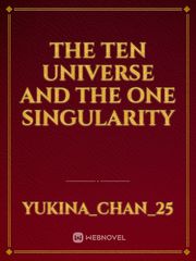 The Ten Universe And The One Singularity Universe Novel