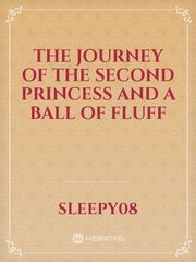 The Journey Of The Second Princess And A Ball of fluff Minotaur Novel