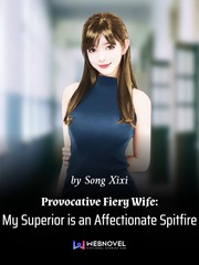 Provocative Fiery Wife: My Superior is an Affectionate Spitfire Just A Friend Novel