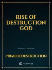 Rise of Destruction god God Of Destruction Novel