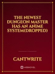 The Newest Dungeon Master Has An Anime System(Dropped) Tensei Slime Novel