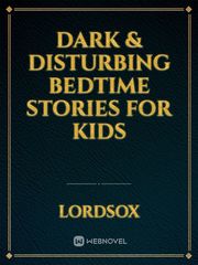 Dark & Disturbing Bedtime Stories for Kids Book