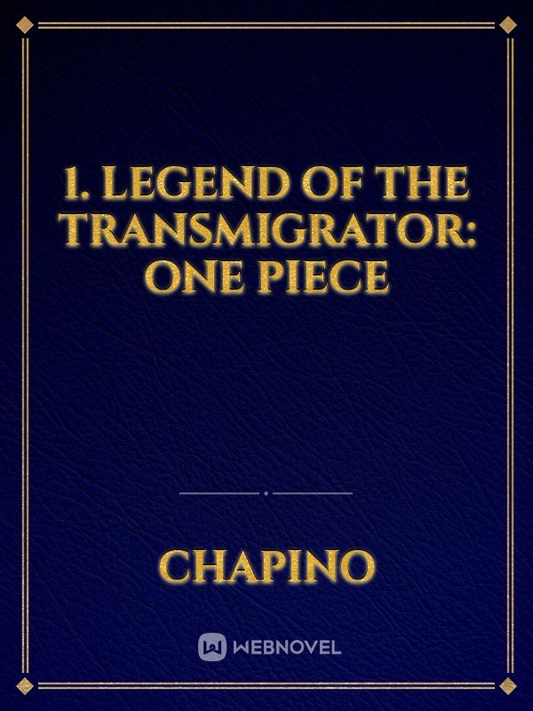 1 Legend Of The Transmigrator One Piece By Chapino Full Book Limited Free Webnovel Official
