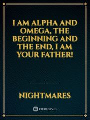 I am Alpha and Omega, the beginning and the end, I am Your Father! Father Novel