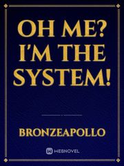 Oh me? I'm the System! View Novel