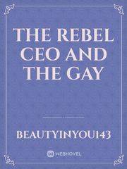 The Rebel CEO and the Gay Gay Novel