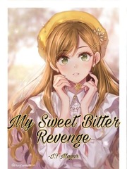 My Sweet Bitter Revenge; You All Will Regret! Criminal Novel