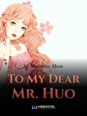 To My Dear Mr. Huo Delirious Novel