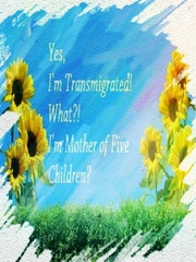 Yes, I'm Transmigrated! What?! I'm Mother of Five Children? Book