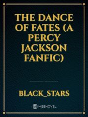 The Dance of Fates (A Percy Jackson Fanfic) Percy Jackson And The Olympians Novel