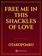 Free me in this shackles of love First Gay Novel