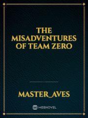 The Misadventures of Team Zero