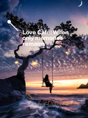 Love Cafe: When only memories remains Childhood Novel