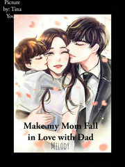 Make my Mom Fall in Love with Dad Intense Love Novel