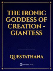 The Ironic Goddess of Creation -Giantess Giantess Novel