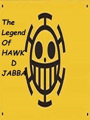 *paused or dropped*The legend of Hawk D Jabba Trash Of The Count's Family Novel