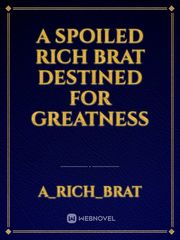 A Spoiled Rich Brat Destined For Greatness Book