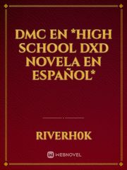 DMC En *High School DXD Novela En Español* Rebellion Novel