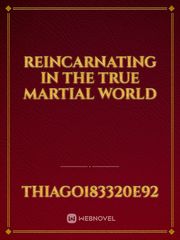 Reincarnating in the True Martial World True Life Novel