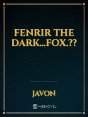 Fenrir the Dark...Fox.?? Fenrir Novel