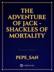The Adventure Of Jack - Shackles Of Mortality Book