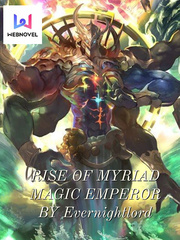 Rise of Myriad Magic Emperor Magic Emperor Novel