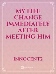 My life change immediately after meeting him Book