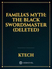 Familia's Myth: The Black Swordsmaster (Deleted) Fan Fic Novel