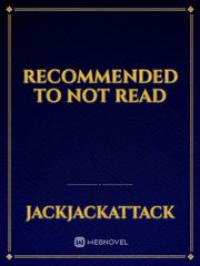 Recommended to not read Recommended Novel
