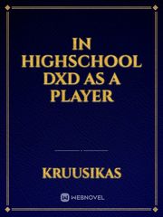 In Highschool DXD as a Player Instant Karma Novel