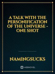 A talk with the personification of the Universe - One Shot Fictional Novel