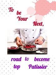 To be your Next, the road to become top Patissier Sadie Novel