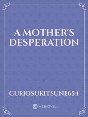 A Mother's Desperation Desperation Novel
